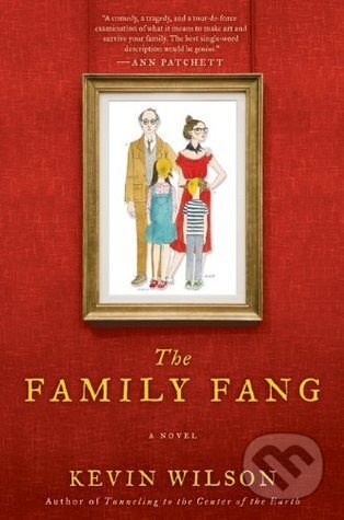 Kniha: The Family Fang (Kevin Wilson). Pan Macmillan, 2016 Kniha: The Family Fang (Kevin Wilson). Pan Macmillan, 2016
