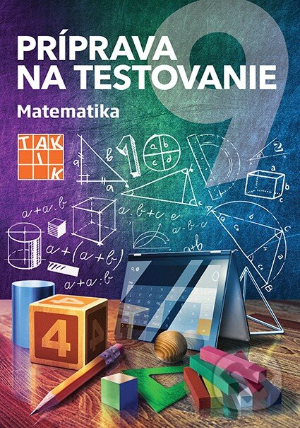 Kniha: Príprava na testovanie 9 - Matematika (Taktik). Taktik, 2016 Kniha: Príprava na testovanie 9 - Matematika (Taktik). Taktik, 2016