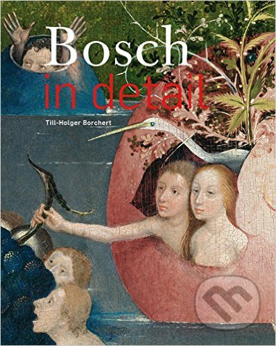 Kniha: Bosch in Detail (Till-Holger Borchert). Ludion, 2016 Kniha: Bosch in Detail (Till-Holger Borchert). Ludion, 2016