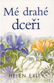 Kniha: Mé drahé dceři (Helen Exley). Slovart CZ, 2011 Kniha: Mé drahé dceři (Helen Exley). Slovart CZ, 2011