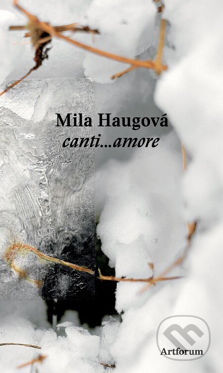 E-kniha: canti...amore (Mila Haugová). Artforum, 2015 E-kniha: canti...amore (Mila Haugová). Artforum, 2015