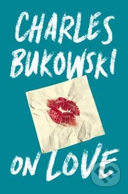 Kniha: On Love (Charles Bukowski). Canongate Books, 2016 Kniha: On Love (Charles Bukowski). Canongate Books, 2016
