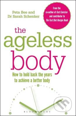 Kniha: The Ageless Body (Peta Bee a Sarah Schenker). Bloomsbury, 2016 Kniha: The Ageless Body (Peta Bee a Sarah Schenker). Bloomsbury, 2016