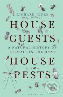 Kniha: House Guests, House Pests (Richard Jones). Bloomsbury, 2016 Kniha: House Guests, House Pests (Richard Jones). Bloomsbury, 2016