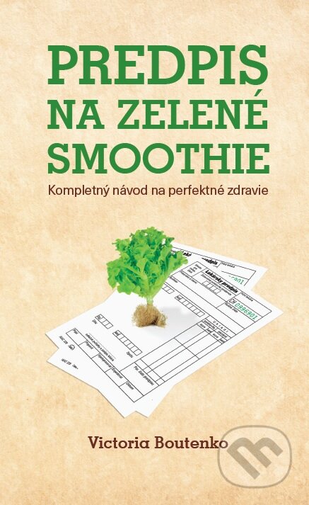 Kniha: Predpis na zelené smoothie (Victoria Boutenko). PLEJADY, 2016 Kniha: Predpis na zelené smoothie (Victoria Boutenko). PLEJADY, 2016