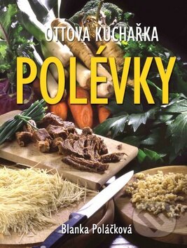 Kniha: Polévky (Blanka Poláčková). Ottovo nakladatelství, 2016 Kniha: Polévky (Blanka Poláčková). Ottovo nakladatelství, 2016