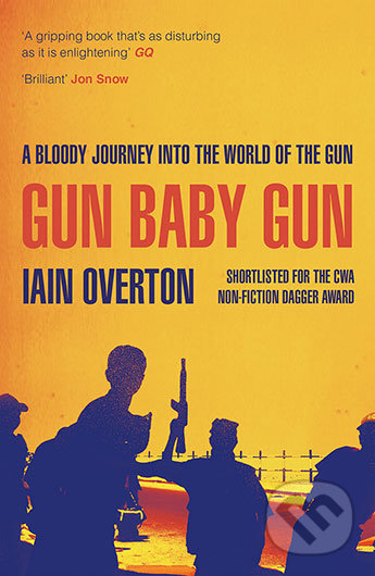 Kniha: Gun Baby Gun (Iain Overton). Canongate Books, 2016 Kniha: Gun Baby Gun (Iain Overton). Canongate Books, 2016