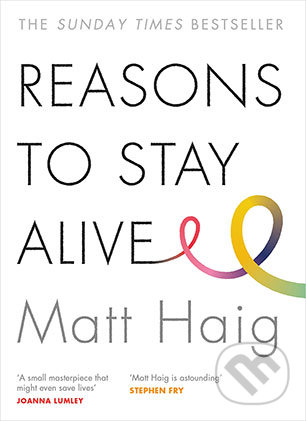 Kniha: Reasons to Stay Alive (Matt Haig). Canongate Books, 2016 Kniha: Reasons to Stay Alive (Matt Haig). Canongate Books, 2016
