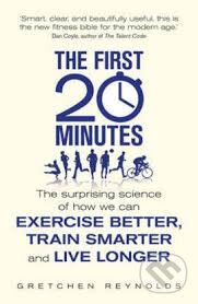 Kniha: The First 20 Minutes (Gretchen Reynolds). Icon Books, 2014 Kniha: The First 20 Minutes (Gretchen Reynolds). Icon Books, 2014