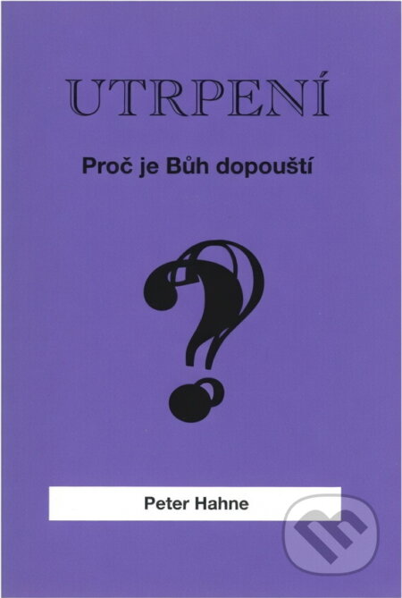 Kniha: Utrpení - proč je Bůh dopouští? (Peter Hahne). , 1992 Kniha: Utrpení - proč je Bůh dopouští? (Peter Hahne). , 1992
