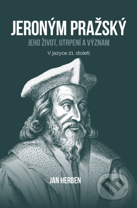 Kniha: Jeroným Pražský: jeho život, utrpení a význam (Jan Herben). Didasko, 2023 Kniha: Jeroným Pražský: jeho život, utrpení a význam (Jan Herben). Didasko, 2023