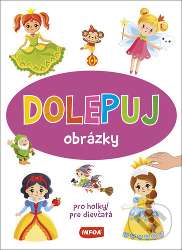 Kniha: Dolepuj obrázky - Pro holky/pre dievčatá (INFOA). INFOA, 2023 Kniha: Dolepuj obrázky - Pro holky/pre dievčatá (INFOA). INFOA, 2023