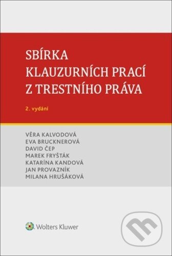 Kniha: Sbírka klauzurních prací z trestního práva (Wolters Kluwer ČR). Wolters Kluwer ČR, 2023 Kniha: Sbírka klauzurních prací z trestního práva (Wolters Kluwer ČR). Wolters Kluwer ČR, 2023