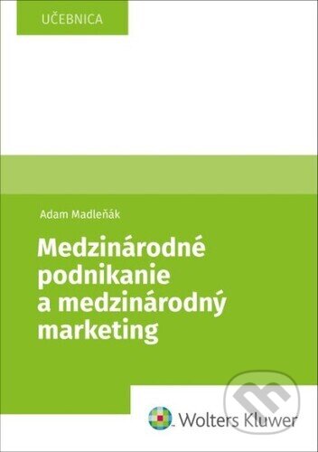 Kniha: Medzinárodné podnikanie a medzinárodný marketing (Adam Madleňák). Wolters Kluwer, 2023 Kniha: Medzinárodné podnikanie a medzinárodný marketing (Adam Madleňák). Wolters Kluwer, 2023