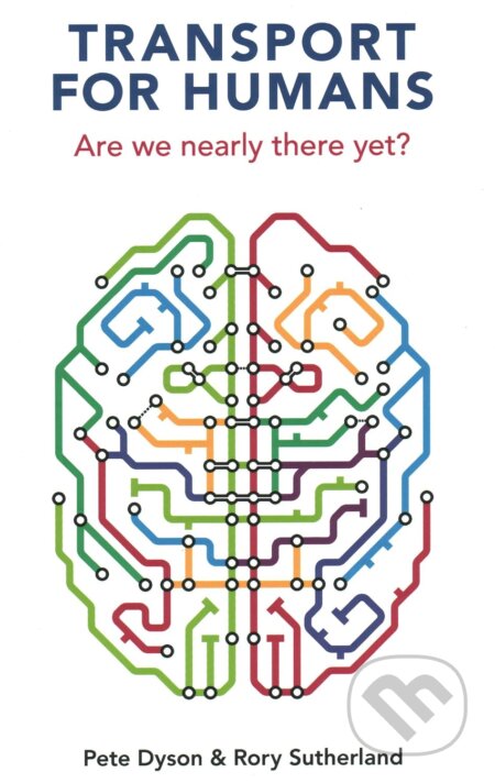 Kniha: Transport for Humans (Pete Dyson a Rory Sutherland). London Publishing Partnership, 2021 Kniha: Transport for Humans (Pete Dyson a Rory Sutherland). London Publishing Partnership, 2021