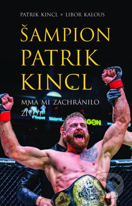 Kniha: Šampion Patrik Kincl (Libor Kalous a Patrik Kincl). Universum, 2023 Kniha: Šampion Patrik Kincl (Libor Kalous a Patrik Kincl). Universum, 2023