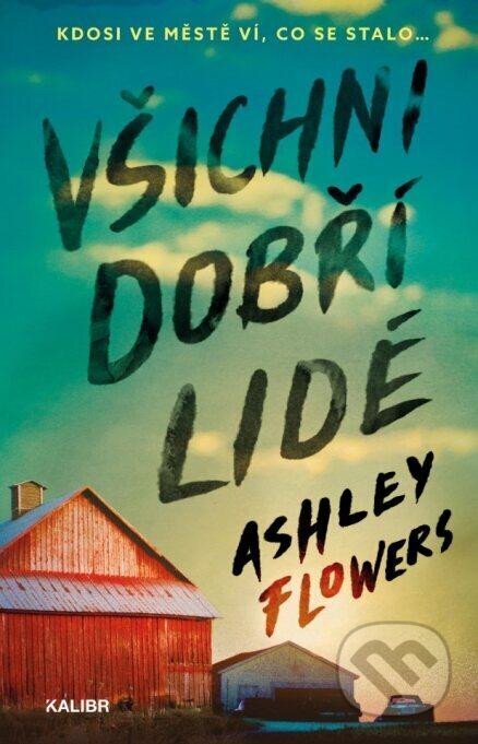 Kniha: Všichni dobří lidé (Ashley Flowers). Kalibr, 2024 Kniha: Všichni dobří lidé (Ashley Flowers). Kalibr, 2024