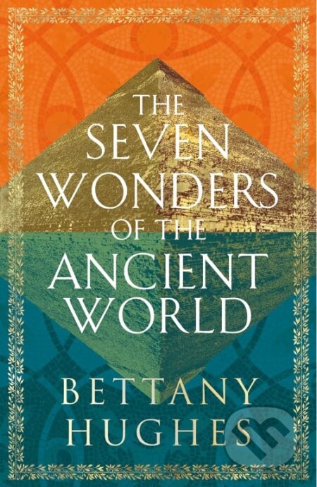 The Seven Wonders of the Ancient World - Bettany Hughes, Weidenfeld and Nicolson, 2024