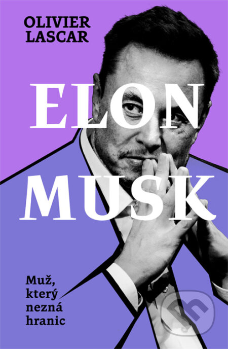 E-kniha: Elon Musk: Muž, který nezná hranic (Olivier Lascar). Pangea, 2023 E-kniha: Elon Musk: Muž, který nezná hranic (Olivier Lascar). Pangea, 2023