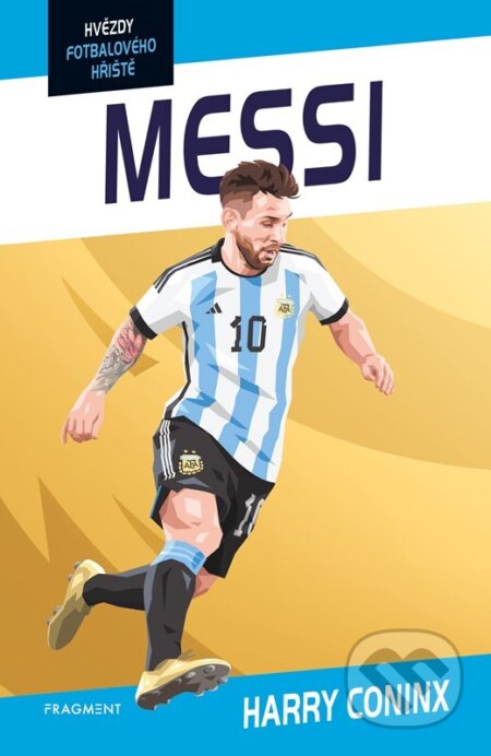 Kniha: Hvězdy fotbalového hřiště: Messi (Harry Coninx). Nakladatelství Fragment, 2024 Kniha: Hvězdy fotbalového hřiště: Messi (Harry Coninx). Nakladatelství Fragment, 2024