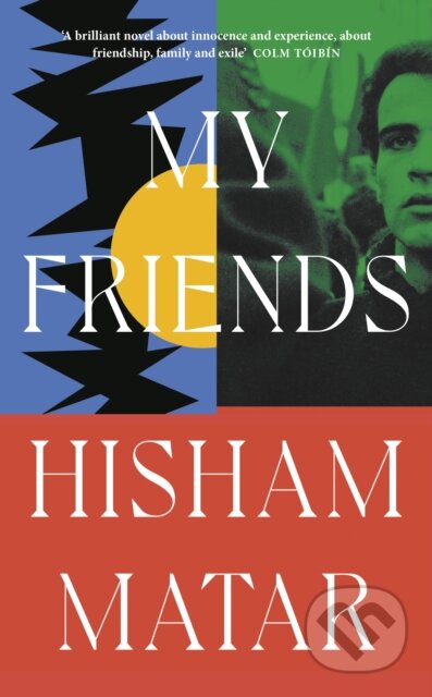Kniha: My Friends (Hisham Matar). Viking, 2024 Kniha: My Friends (Hisham Matar). Viking, 2024