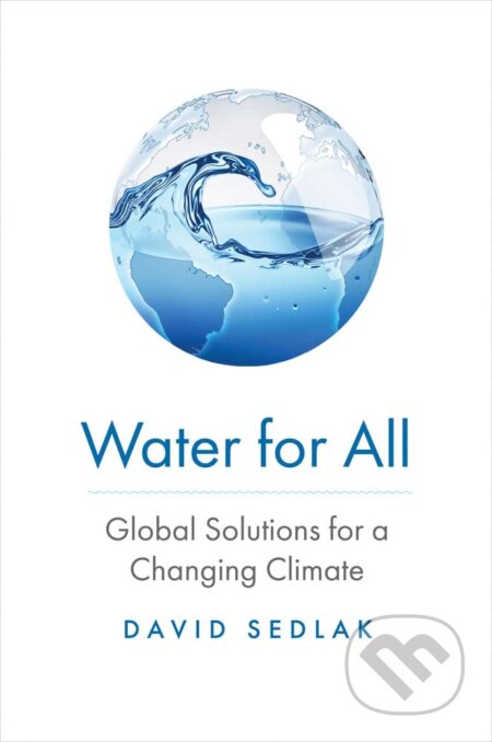Kniha: Water for All (David Sedlak). Yale University Press, 2023 Kniha: Water for All (David Sedlak). Yale University Press, 2023