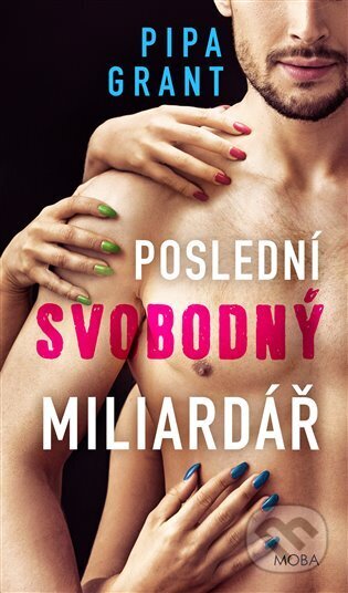 Kniha: Poslední svobodný miliardář (Pipa Grant). Moba, 2024 Kniha: Poslední svobodný miliardář (Pipa Grant). Moba, 2024