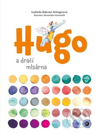 Kniha: Hugo a dračí mlsárna (Ludmila Bakonyi Selingerová). Fish&Rabbit, 2023 Kniha: Hugo a dračí mlsárna (Ludmila Bakonyi Selingerová). Fish&Rabbit, 2023