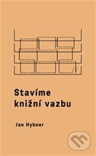 Kniha: Stavíme knižní vazbu (Jan Hybner). UMPRUM, 2023 Kniha: Stavíme knižní vazbu (Jan Hybner). UMPRUM, 2023