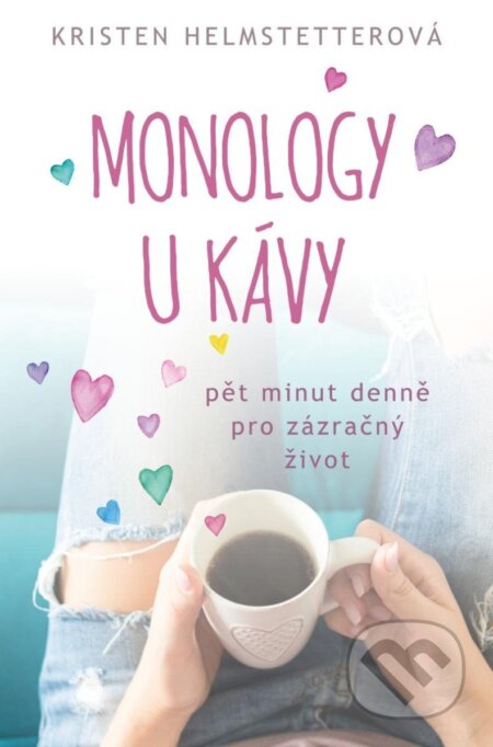 Kniha: Monology u kávy (Kristen Helmstetter). AURORA, 2023 Kniha: Monology u kávy (Kristen Helmstetter). AURORA, 2023
