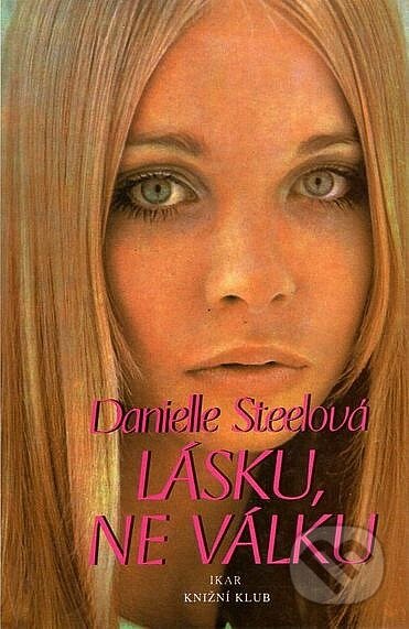 Kniha: Lásku, ne válku (Danielle Steel). Knižní klub, 1994 Kniha: Lásku, ne válku (Danielle Steel). Knižní klub, 1994