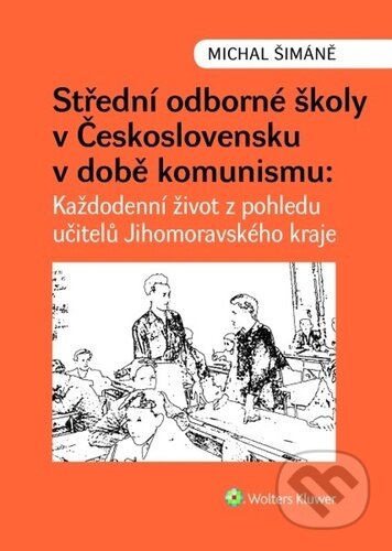 Kniha: Střední odborné školy v Československu v době komunismu (Michal Šimáně). Wolters Kluwer ČR, 2023 Kniha: Střední odborné školy v Československu v době komunismu (Michal Šimáně). Wolters Kluwer ČR, 2023