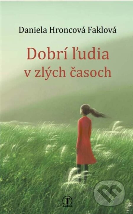 Kniha: Dobrí ľudia v zlých časoch (Daniela Hroncová Faklová). Tranoscius, 2023 Kniha: Dobrí ľudia v zlých časoch (Daniela Hroncová Faklová). Tranoscius, 2023