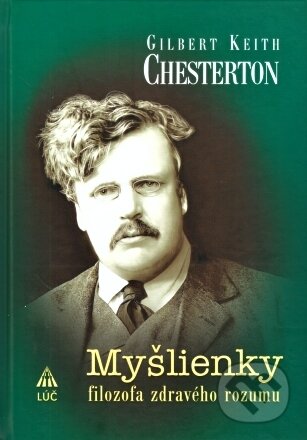Kniha: Myšlienky filozofa zdravého rozumu (Gilbert Keith Chesterton). Lúč, 2023 Kniha: Myšlienky filozofa zdravého rozumu (Gilbert Keith Chesterton). Lúč, 2023