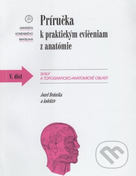Kniha: Príručka k praktickým cvičeniam z anatómie V. diel. (Jozef Beňuška). Univerzita Komenského Bratislava, 2023 Kniha: Príručka k praktickým cvičeniam z anatómie V. diel. (Jozef Beňuška). Univerzita Komenského Bratislava, 2023