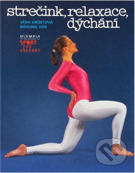 Kniha: Strečink, relaxace, dýchání (Bohumil Kos a Věra Knížetová). , 1989 Kniha: Strečink, relaxace, dýchání (Bohumil Kos a Věra Knížetová). , 1989