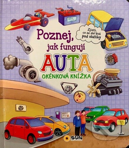 Kniha: Poznej jak fungují Auta - Okénková knížka (SUN). SUN, 2023 Kniha: Poznej jak fungují Auta - Okénková knížka (SUN). SUN, 2023