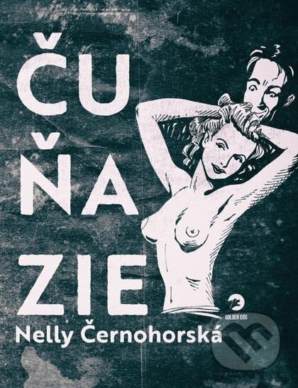 Kniha: Čuňazie (Nelly Černohorská). Golden Dog, 2023 Kniha: Čuňazie (Nelly Černohorská). Golden Dog, 2023