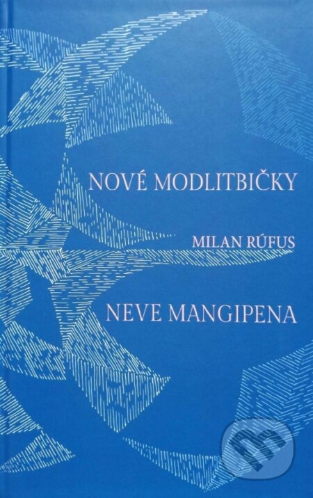 Kniha: Nové modlitbičky/Neve mangipena (Milan Rúfus). Nadácia Dobrá rómska víla Kesaj, 2023 Kniha: Nové modlitbičky/Neve mangipena (Milan Rúfus). Nadácia Dobrá rómska víla Kesaj, 2023