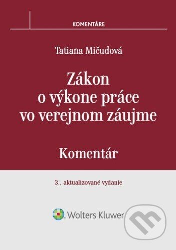 Kniha: Zákon o výkone práce vo verejnom záujme (Tatiana Mičudová). Wolters Kluwer, 2023 Kniha: Zákon o výkone práce vo verejnom záujme (Tatiana Mičudová). Wolters Kluwer, 2023