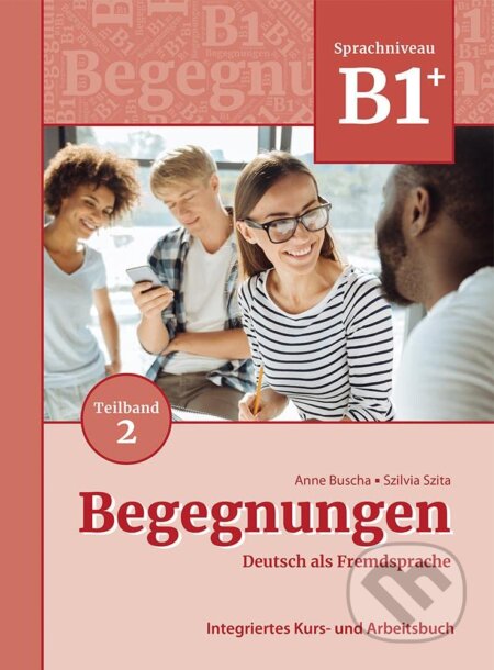 Kniha: Begegnungen in Teilbanden: Kurs- und Ubungsbuch B1+: Teil 2 (Anne Buscha a Szilvia Szita). Schubert, 2021 Kniha: Begegnungen in Teilbanden: Kurs- und Ubungsbuch B1+: Teil 2 (Anne Buscha a Szilvia Szita). Schubert, 2021