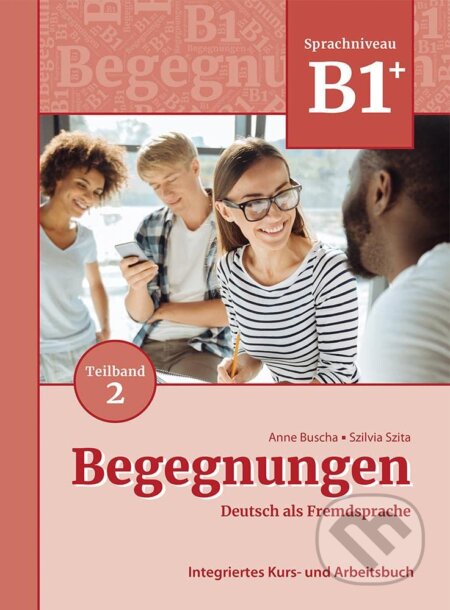 Begegnungen in Teilbanden: Kurs- und Ubungsbuch B1+: Teil 2 - Anne Buscha, Szilvia Szita, Schubert, 2021