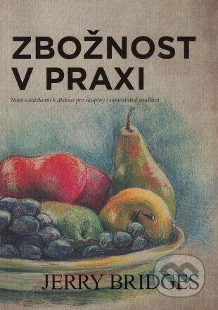 Kniha: Zbožnost v praxi (Jerry Bridges). Didasko, 2023 Kniha: Zbožnost v praxi (Jerry Bridges). Didasko, 2023