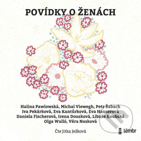Audiokniha: Povídky o ženách (Daniela Fischerová, Eva Hauserová, Eva Kantůrková, Halina Pawlowská, Irena Dousková, Iva Pekárková, Libuše Koubská, Michal Viewegh, Olga Walló, Petr Šabach a Věra Nosková). Témbr, 2023 Audiokniha: Povídky o ženách (Daniela Fischerová, Eva Hauserová, Eva Kantůrková, Halina Pawlowská, Irena Dousková, Iva Pekárková, Libuše Koubská, Michal Viewegh, Olga Walló, Petr Šabach a Věra Nosková). Témbr, 2023