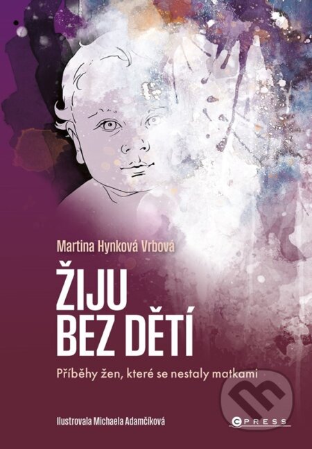 Kniha: Žiju bez dětí (Martina Hynková Vrbová). CPRESS, 2024 Kniha: Žiju bez dětí (Martina Hynková Vrbová). CPRESS, 2024