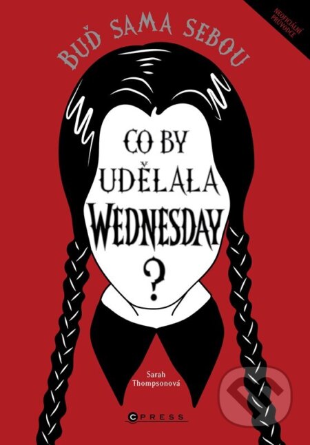 Kniha: Co by udělala Wednesday? (Sarah Thompson). CPRESS, 2024 Kniha: Co by udělala Wednesday? (Sarah Thompson). CPRESS, 2024