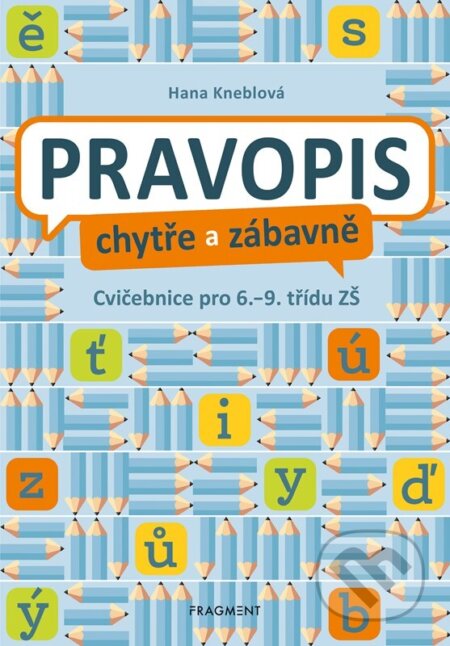 Kniha: Pravopis chytře a zábavně (Hana Kneblová). Nakladatelství Fragment, 2024 Kniha: Pravopis chytře a zábavně (Hana Kneblová). Nakladatelství Fragment, 2024