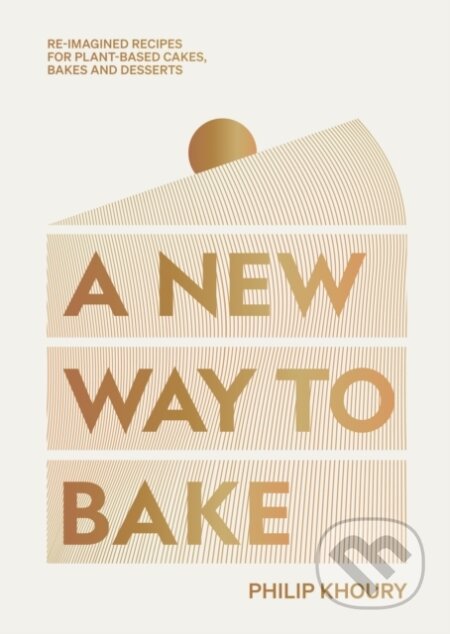 Kniha: A New Way to Bake (Philip Khoury). Hardie Grant, 2023 Kniha: A New Way to Bake (Philip Khoury). Hardie Grant, 2023