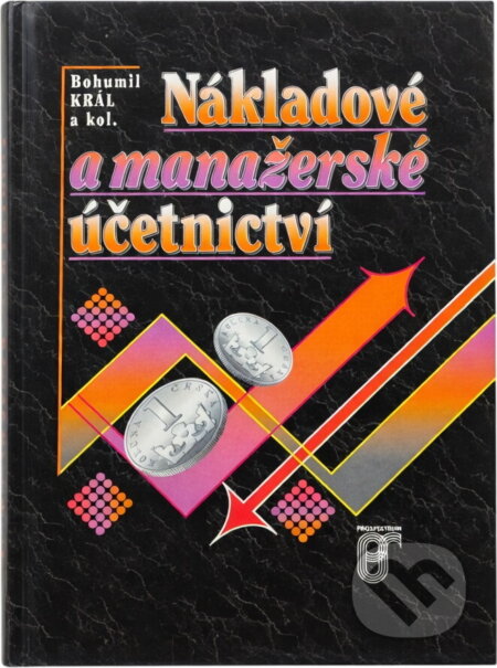 Kniha: Nákladové a manažerské účetnictví (Bohumil Král). Prospektrum, 1997 Kniha: Nákladové a manažerské účetnictví (Bohumil Král). Prospektrum, 1997