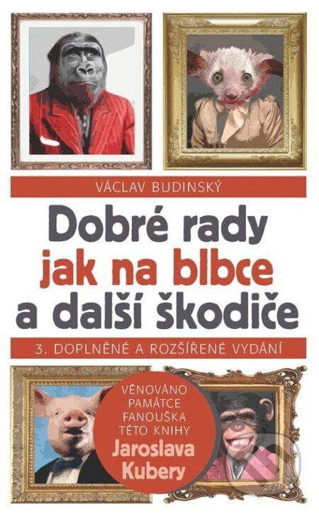 Kniha: Dobré rady jak na blbce a další škodiče (Václav Budinský). VR ATELIER, 2023 Kniha: Dobré rady jak na blbce a další škodiče (Václav Budinský). VR ATELIER, 2023